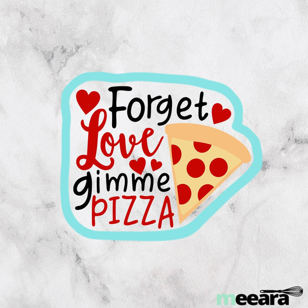 Forget Love Gimme Pizza Cookie Cutter