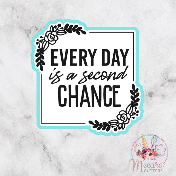 Every Day is a Second Chance Cookie Cutter | Celebrate Cutter | Inspirational | Fondant Cutter